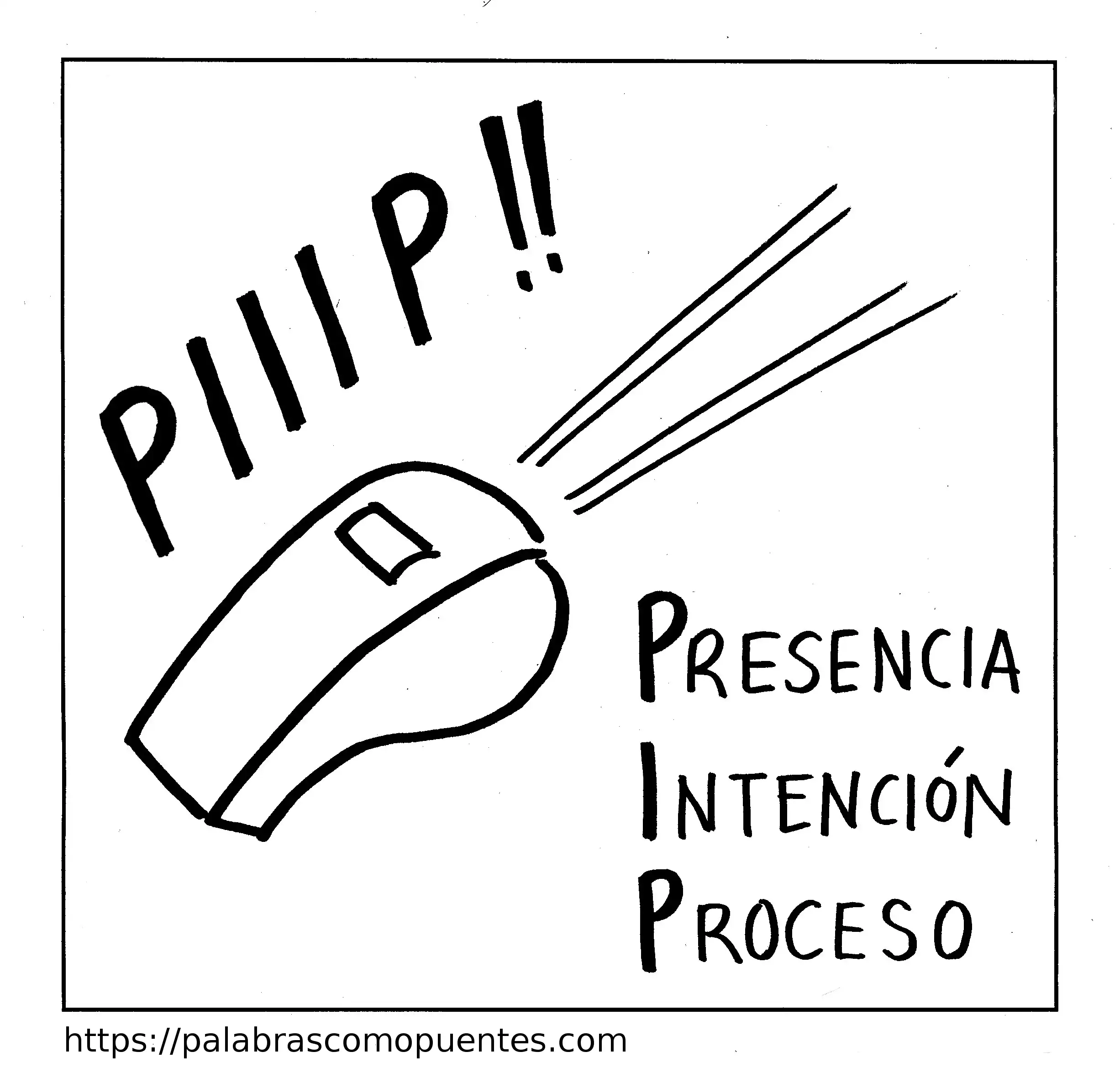 Un silbato emite sonido con el texto "PIIP!!" y las palabras Presencia, Intención, Proceso enumeradas verticalmente a su lado.
