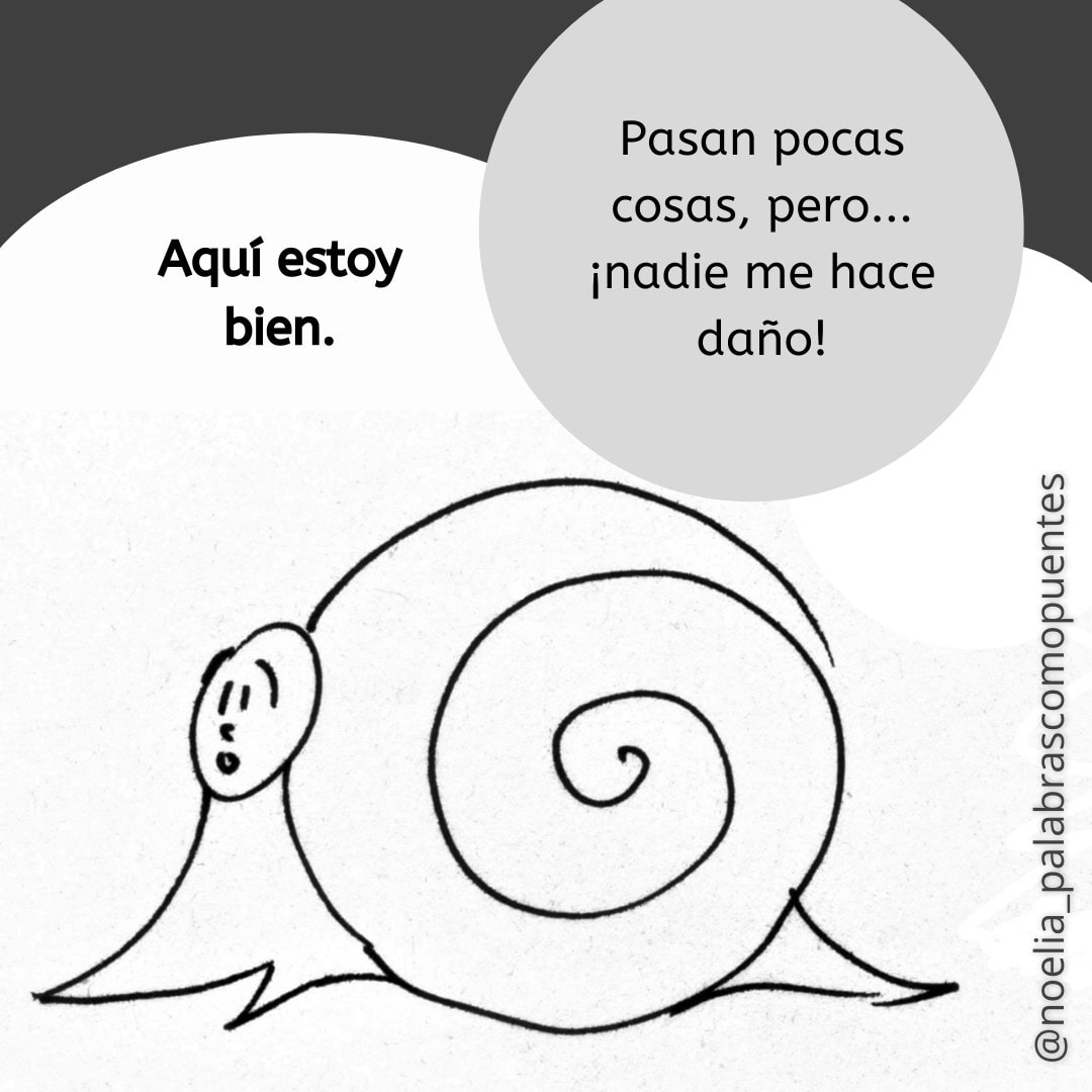 Un caracol con cara humana descansa dentro de su concha. El texto dice: "Aquí estoy bien. Pasan pocas cosas, pero... ¡nadie me hace daño!.